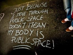 "Le fait que je sois dans un espace public ne fait pas de mon corps un espace public !"